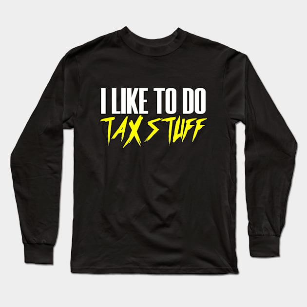 Like To Do Tax Stuff Taxes Season Advisor Money Cash Long Sleeve T-Shirt by Mellowdellow